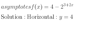The asymptotes of f(x)=4-2^{3+2x} is Horizontal: y=4